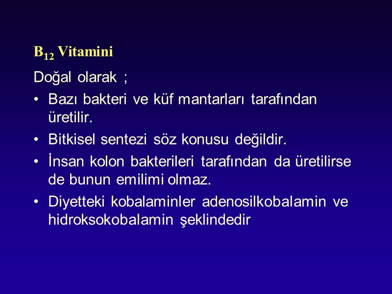 B12 Vitamini Doğal olarak ; Bazı bakteri ve küf mantarları tarafından üretilir. Bitkisel sentezi